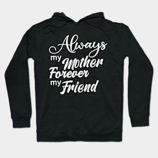 Always My Mother Forever My Friend Hoodie